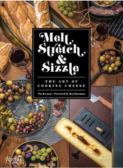 Buy Melt, Stretch, and Sizzle: The Art of Cooking Cheese : Recipes for Fondues, Dips, Sauces, Sandwiches, Pasta, and More in Saudi Arabia