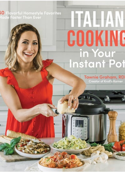 اشتري Italian Cooking in Your Instant Pot : 60 Flavorful Homestyle Favorites Made Faster Than Ever في الامارات