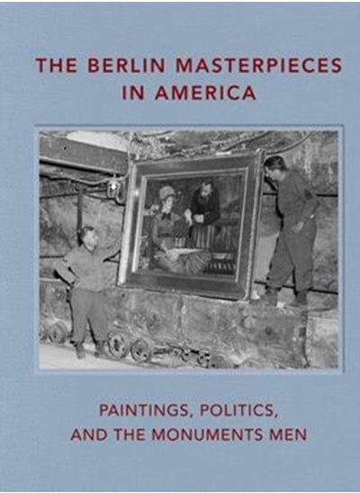 Buy The Berlin Masterpieces in America : Paintings, Politics and the Monuments Men in Saudi Arabia