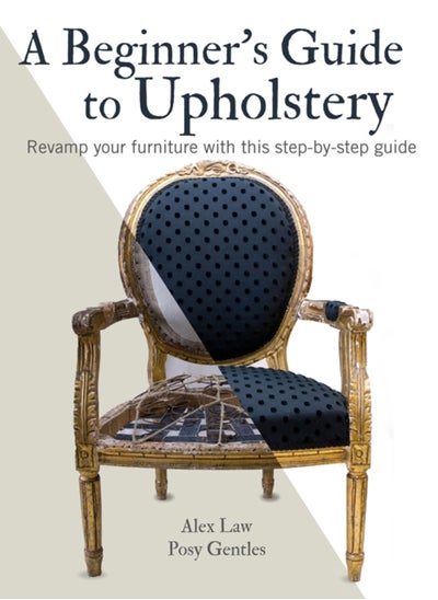 Buy A Beginner's Guide to Upholstery : Revamp Your Furniture with This Step-by-Step Guide in Saudi Arabia