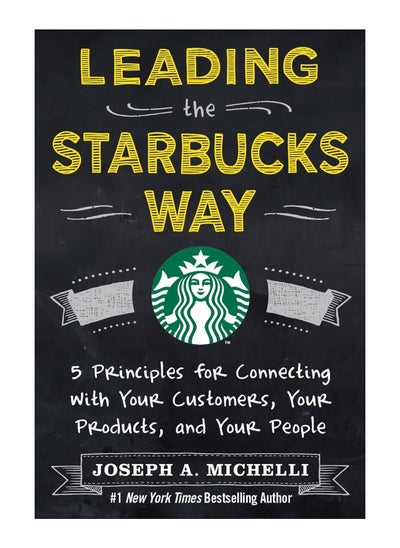 Buy Leading The Starbucks Way 5 Principles For Connecting With Your Customers Your Products And Your People Hardcover in UAE