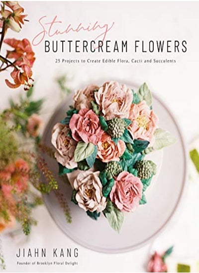 اشتري Stunning Buttercream Flowers 25 Projects To Create Beautiful Flora Cacti And Succulents by Kang, Jiahn Paperback في الامارات