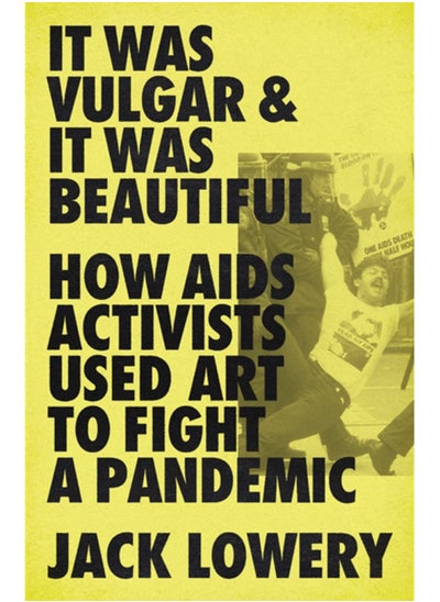 اشتري It Was Vulgar and It Was Beautiful : How AIDS Activists Used Art to Fight a Pandemic في السعودية