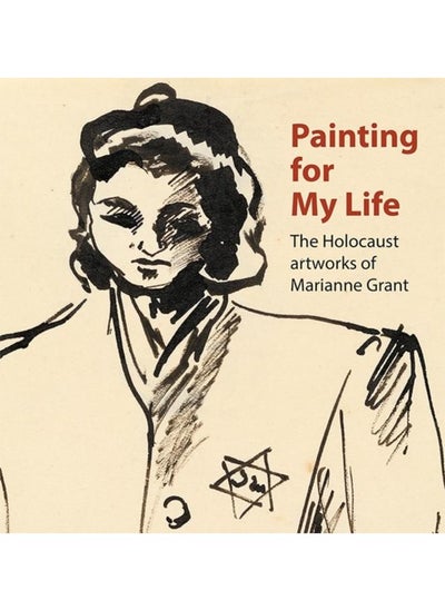 اشتري Painting for My Life: The Holocaust artworks of Marianne Grant : The Holocaust artworks of Marianne Grant في الامارات