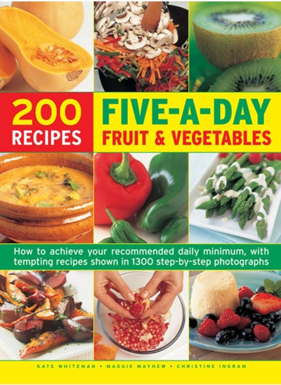 Buy Five a Day Fruit & Vegetables : How to Achieve Your Recommended Daily Minimum, with Tempting Recipes Shown in 1300 Step-by-Step Photographs in Saudi Arabia