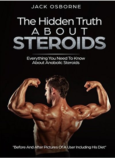 Buy The Hidden Truth About Steroids: Everything You Need To Know About Anabolic Steroids - How To Use St in UAE