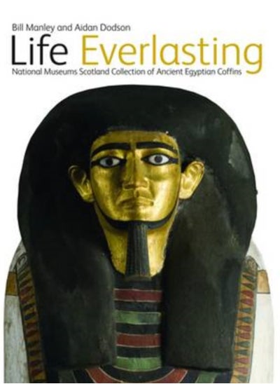 اشتري Life Everlasting : The National Museums Scotland Collection of Ancient Egyptian Coffins في السعودية