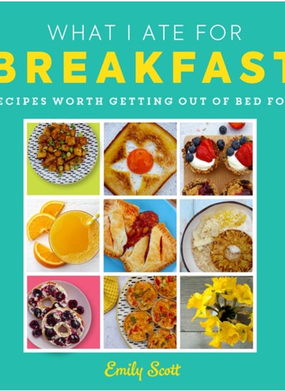 اشتري What I Ate for Breakfast : Food Worth Getting out of Bed for في الامارات