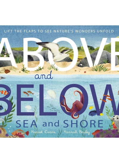 اشتري Above and Below: Sea and Shore : Lift the flaps to see nature's wonders unfold في الامارات