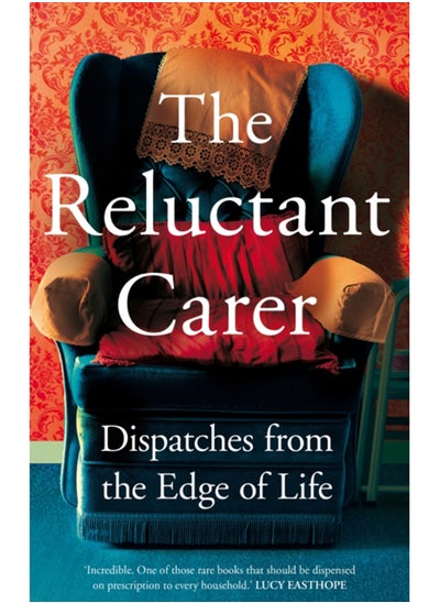 اشتري The Reluctant Carer : Dispatches from the Edge of Life في السعودية