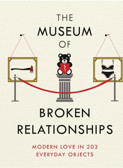 Buy The Museum of Broken Relationships : Modern Love in 203 Everyday Objects in Saudi Arabia