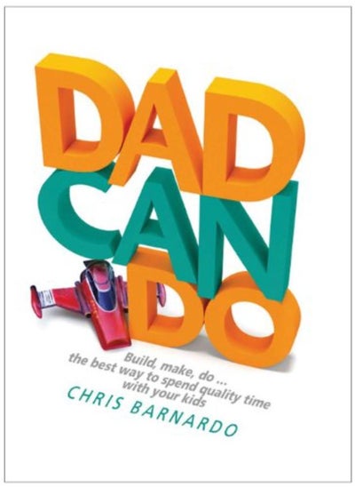 اشتري Dadcando: Build, Make, Do ... the Best Way to Spend Quality Time with Your Kids في الامارات