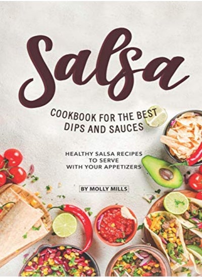 اشتري Salsa Cookbook for The Best Dips and Sauces: 20+ Healthy Salsa Recipes to Serve with Your Appetizers في الامارات