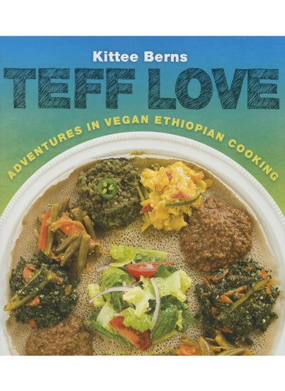 Buy Teff Love: Adventures in Vegan Ethiopan Cooking: Adventures in Vegan Ethiopian Cooking in UAE