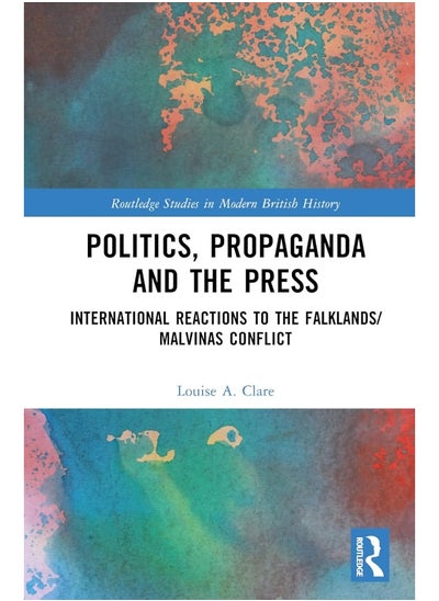 اشتري Politics, Propaganda and the Press: International Reactions to the Falklands/Malvinas Conflict في الامارات