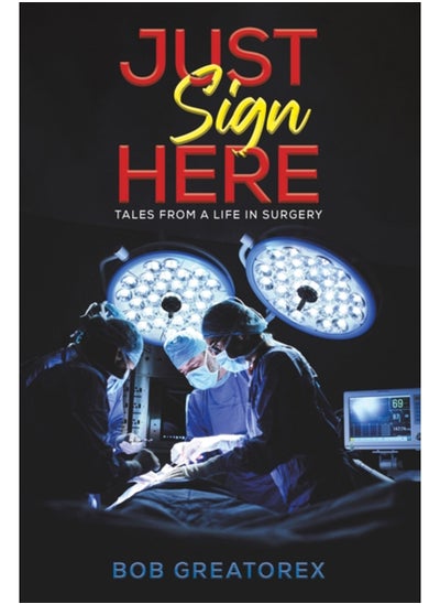 Buy Just Sign Here : Tales from a life in Surgery in Saudi Arabia