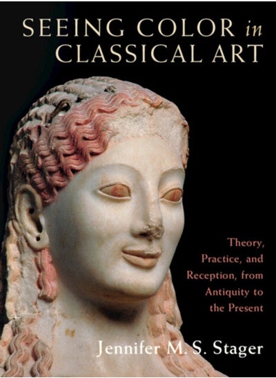 Buy Seeing Color in Classical Art : Theory, Practice, and Reception, from Antiquity to the Present in Saudi Arabia