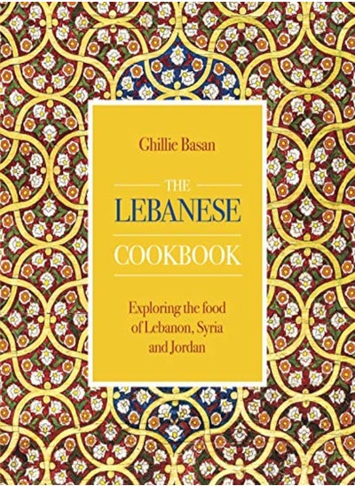 اشتري The Lebanese Cookbook: Exploring The Food Of Lebanon, Syria And Jordan في الامارات