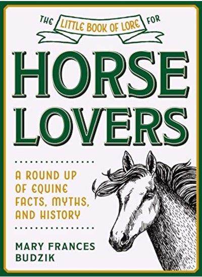 Buy The Little Book Of Lore For Horse Lovers A Round Up Of Equine Facts Myths And History by Budzik, Mary Frances Hardcover in UAE