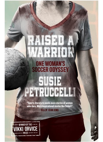 اشتري Raised A Warrior : One Woman's Soccer Odyssey في السعودية