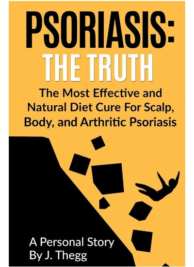 اشتري Psoriasis: The Truth: The Most Effective and Natural Diet Cure for Scalp, Body, and Arthritic Psoriasis في الامارات