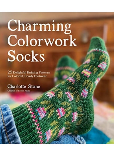 Buy Charming Colorwork Socks 25 Delightful Knitting Patterns For Colorful Comfy Footwear By Stone, Charlotte Paperback in UAE