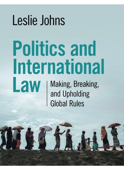 اشتري Politics and International Law: Making, Breaking, and Upholding Global Rules في الامارات