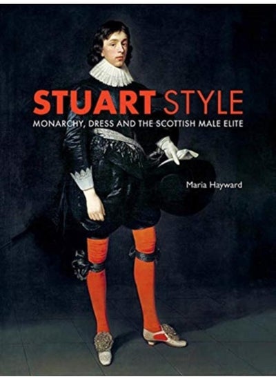 اشتري Stuart Style : Monarchy, Dress and the Scottish Male Elite في الامارات