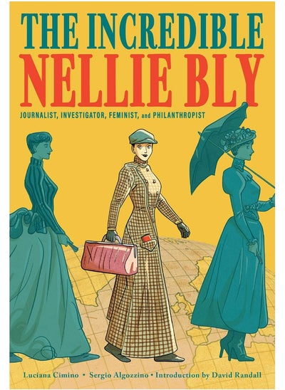 Buy The Incredible Nellie Bly: Journalist, Investigator, Feminist, and Philanthropist in UAE