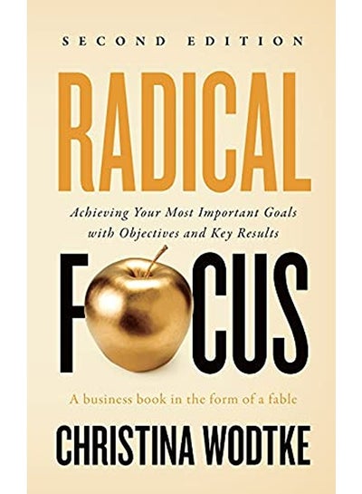 Radical Focus Second Edition Achieving Your Goals With Objectives And ...