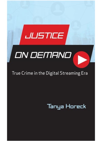 Buy Justice on Demand : True Crime in the Digital Streaming Era in UAE