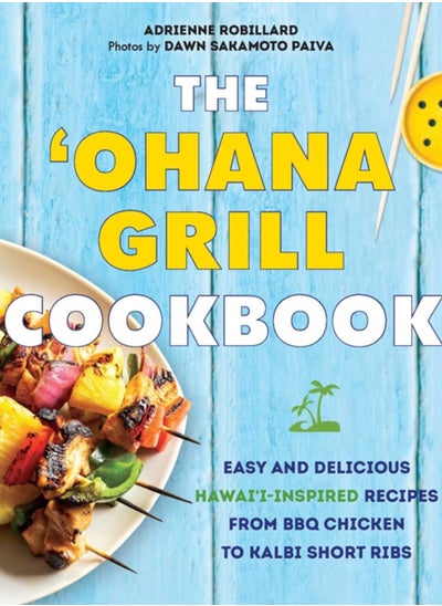 اشتري The 'ohana Grill Cookbook : Easy and Delicious Hawai'i-Inspired Recipes from BBQ Chicken to Kalbi Short Ribs في السعودية