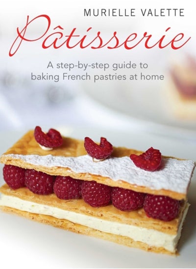 Buy Patisserie : A Step-by-step Guide to Baking French Pastries at Home in Saudi Arabia