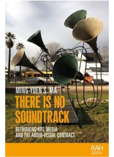 Buy There is No Soundtrack : Rethinking Art, Media, and the Audio-Visual Contract in Saudi Arabia