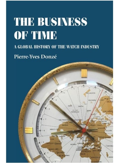 اشتري The Business of Time : A Global History of the Watch Industry في الامارات