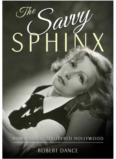 اشتري The Savvy Sphinx : How Garbo Conquered Hollywood في الامارات