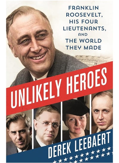 Buy Unlikely Heroes: Franklin Roosevelt, His Four Lieutenants, and the in UAE