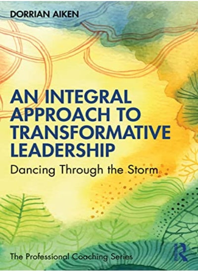 اشتري An Integral Approach To Transformative Leadership Dancing Through The Storm في الامارات