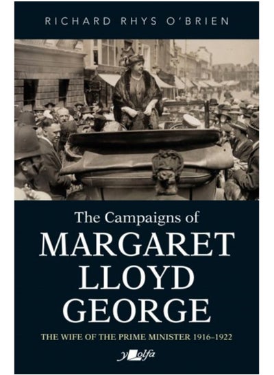 Buy Campaigns of Margaret Lloyd George, The - The Wife of the Prime Minister 1916-1922 in Saudi Arabia