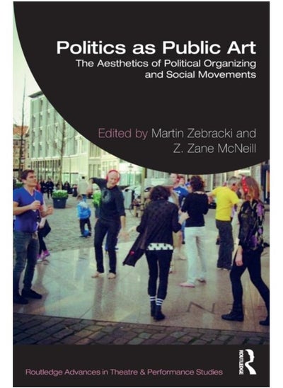 Buy Politics as Public Art : The Aesthetics of Political Organizing and Social Movements in UAE