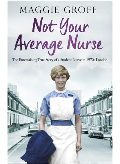 Buy Not your Average Nurse : The Entertaining True Story of a Student Nurse in 1970s London in Saudi Arabia