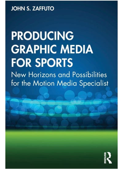 Buy Producing Graphic Media for Sports : New Horizons and Possibilities for the Motion Media Specialist in Saudi Arabia