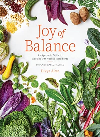 Buy Joy Of Balance An Ayurvedic Guide To Cooking With Healing Ingredients 80 Plantbased Recipes by Alter, Divya Hardcover in UAE