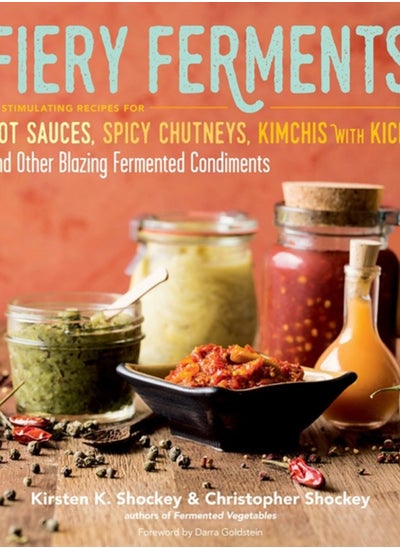 Buy Fiery Ferments : 70 Stimulating Recipes for Hot Sauces, Spicy Chutneys, Kimchis with Kick, and Other Blazing Fermented Condiments in Saudi Arabia