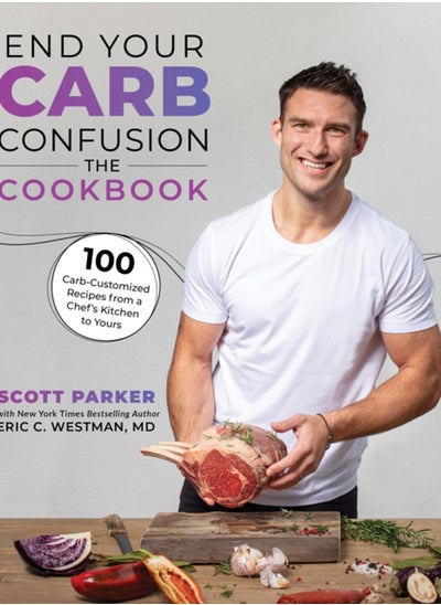 Buy End Your Carb Confusion: The Cookbook : 100 Carb-Customized Recipes from a Chef's Kitchen to Yours in UAE