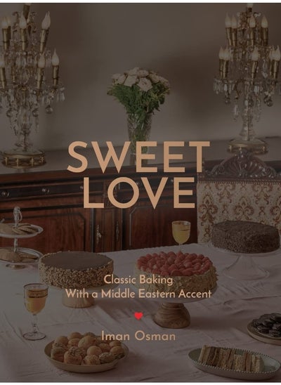 Buy Sweet Love: Classic Baking with a Middle Eastern Accent. in UAE