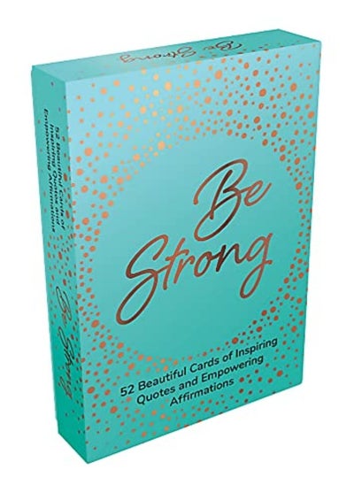 Buy Be Strong: 52 Beautiful Cards of Inspiring Quotes and Empowering Affirmations to Encourage Confidenc in UAE