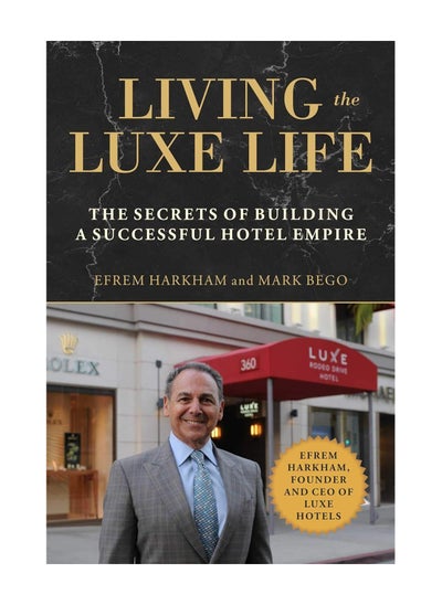 Buy Living The Luxe Life The Secrets Of Building A Successful Hotel Empire Hardcover in UAE