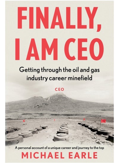 Buy Finally, I am CEO : Getting through the oil and gas industry career minefield in Saudi Arabia