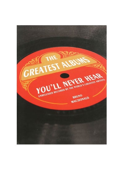 اشتري The Greatest Albums You'll Never Hear: Unreleased Records by the World's Greatest Artists في الامارات